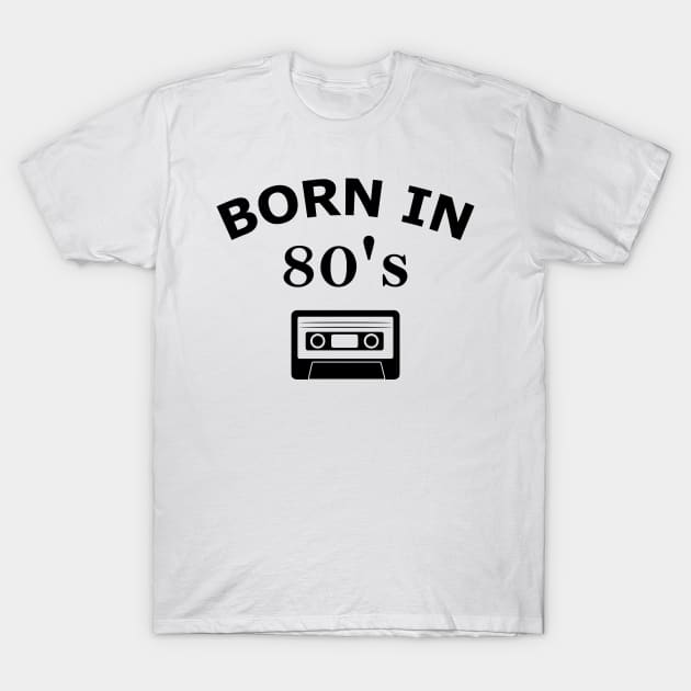 Born in 80's, Made in 80's T-Shirt by B3N-arts
